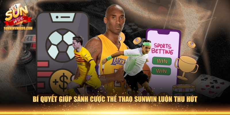 Bí quyết giúp sảnh cược thể thao SUNWIN luôn thu hút