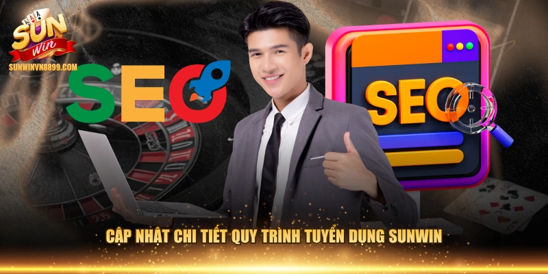 Cập nhật chi tiết quy trình tuyển dụng SUNWIN 