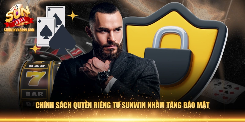 Chính sách quyền riêng tư SUNWIN nhằm tăng bảo mật