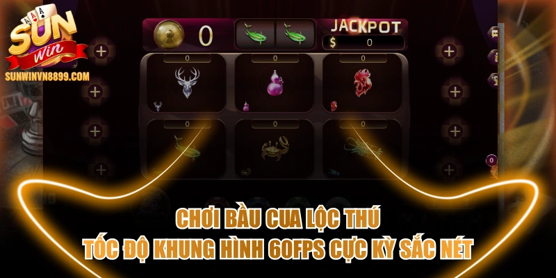 Chơi Bầu Cua Lộc Thú Tốc Độ Khung Hình 60fps Cực Kỳ Sắc Nét