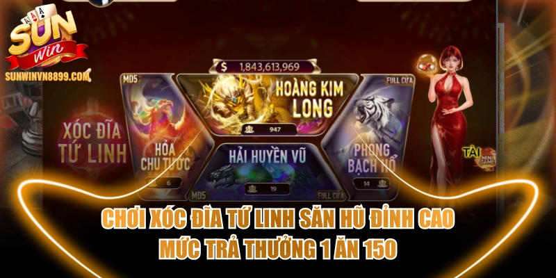Chơi Xóc Đĩa Tứ Linh Săn Hũ Đỉnh Cao Mức Trả Thưởng 1 Ăn 150