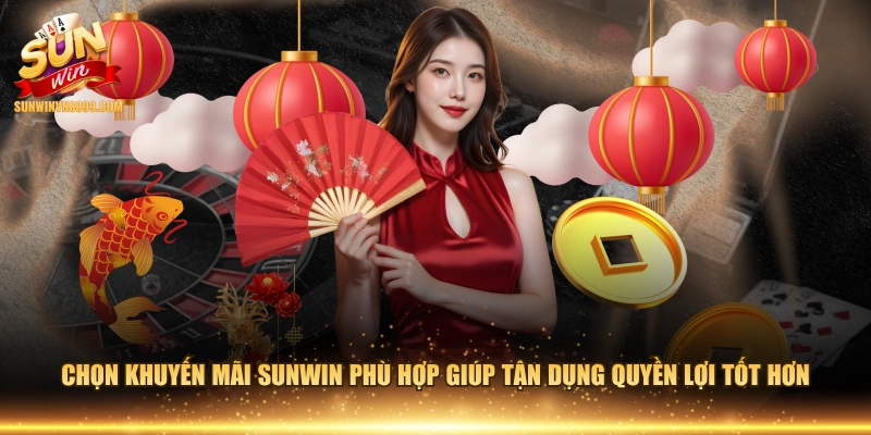 Chọn khuyến mãi SUNWIN phù hợp giúp tận dụng quyền lợi tốt hơn 