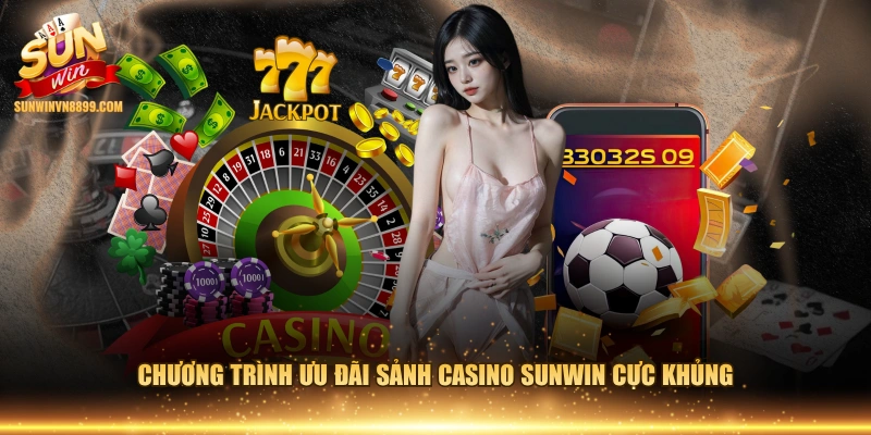 Chương trình ưu đãi sảnh casino SUNWIN cực khủng