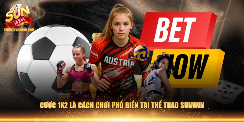 Cược 1x2 là cách chơi phổ biến tại thể thao SUNWIN