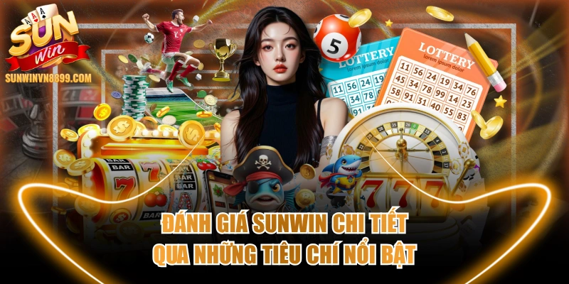 Đánh Giá SUNWIN Chi Tiết Qua Những Tiêu Chí Nổi Bật