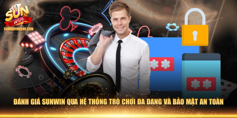 Đánh giá SUNWIN qua hệ thống trò chơi đa dạng và bảo mật an toàn