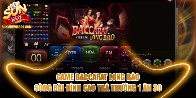 Game Baccarat Long Bảo Sòng Bài Đỉnh Cao Trả Thưởng 1 Ăn 30