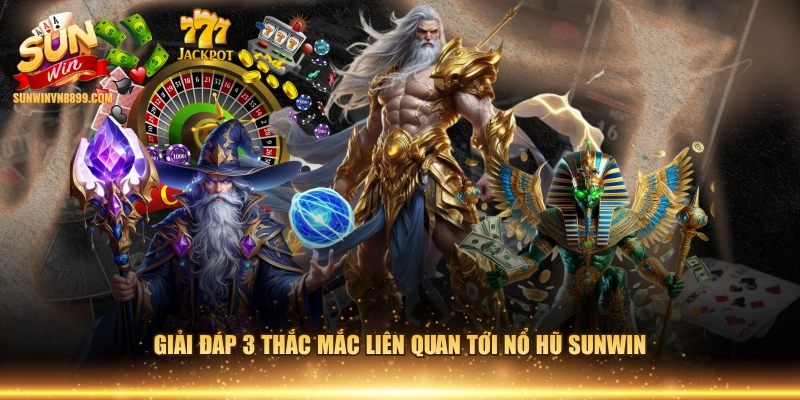 Giải đáp 3 thắc mắc liên quan tới nổ hũ SUNWIN
