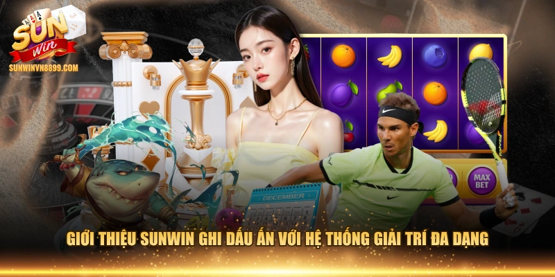 Giới thiệu SUNWIN ghi dấu ấn với hệ thống giải trí đa dạng