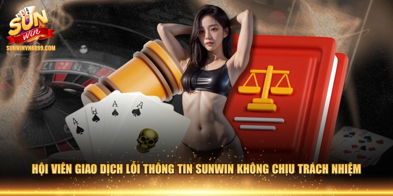 Hội viên giao dịch lỗi thông tin SUNWIN không chịu trách nhiệm