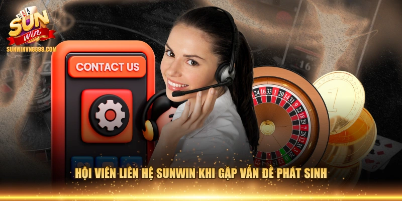 Hội viên liên hệ SUNWIN khi gặp vấn đề phát sinh