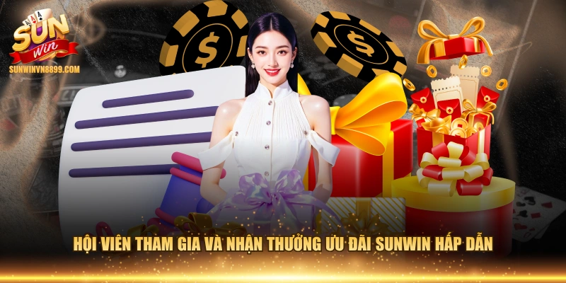 Hội viên tham gia và nhận thưởng ưu đãi SUNWIN hấp dẫn