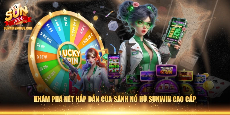 Khám phá nét hấp dẫn của sảnh nổ hũ SUNWIN cao cấp