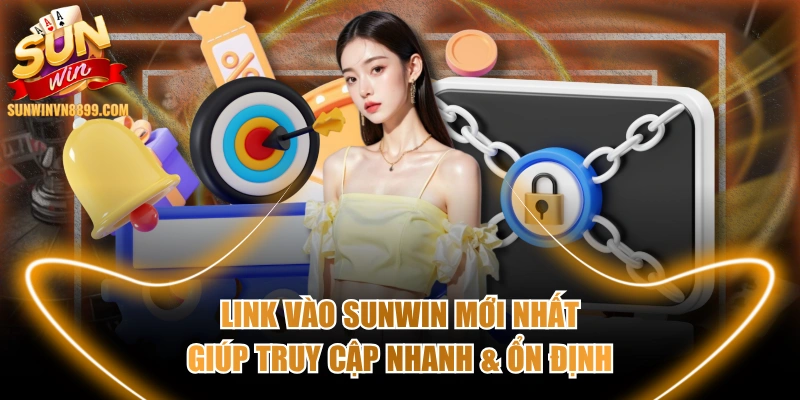 Link Vào SUNWIN Mới Nhất Giúp Truy Cập Nhanh & Ổn Định