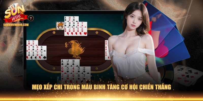 Mẹo xếp chi trong Mậu Binh tăng cơ hội chiến thắng