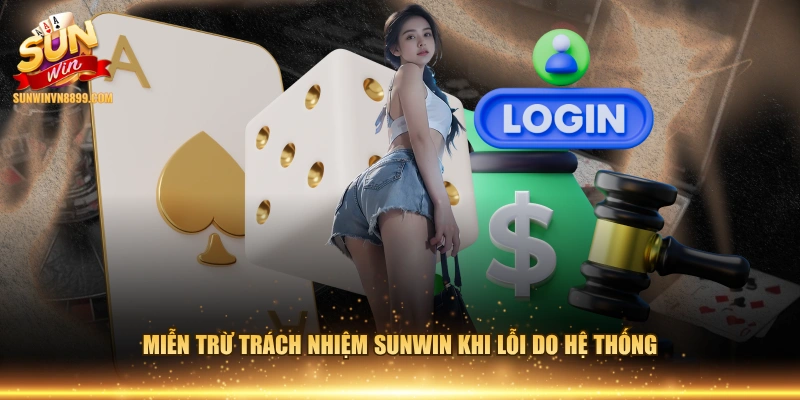 Miễn trừ trách nhiệm SUNWIN khi lỗi do hệ thống