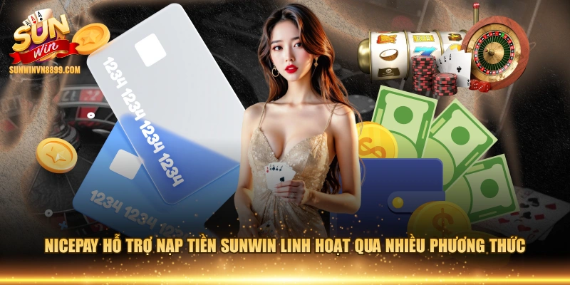 NicePay hỗ trợ nạp tiền SUNWIN linh hoạt qua nhiều phương thức