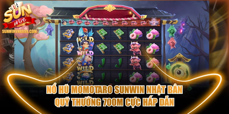 Nổ Hũ Momotaro SUNWIN Nhật Bản Quỹ Thưởng 700M Cực Hấp Dẫn