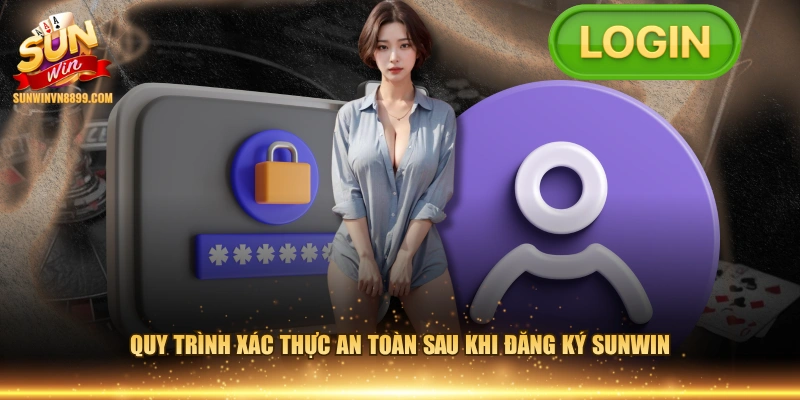 Quy trình xác thực an toàn sau khi đăng ký SUNWIN