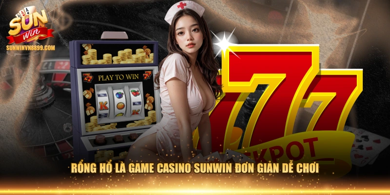 Rổng hổ là game Casino SUNWIN đơn giản dễ chơi