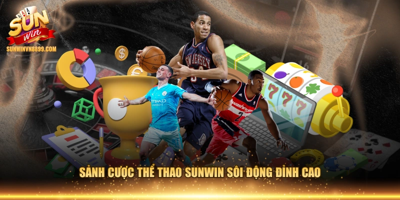 Sảnh cược thể thao SUNWIN sôi động đỉnh cao