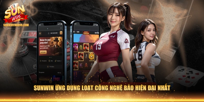 SUNWIN ứng dụng loạt công nghệ bảo hiện đại nhất