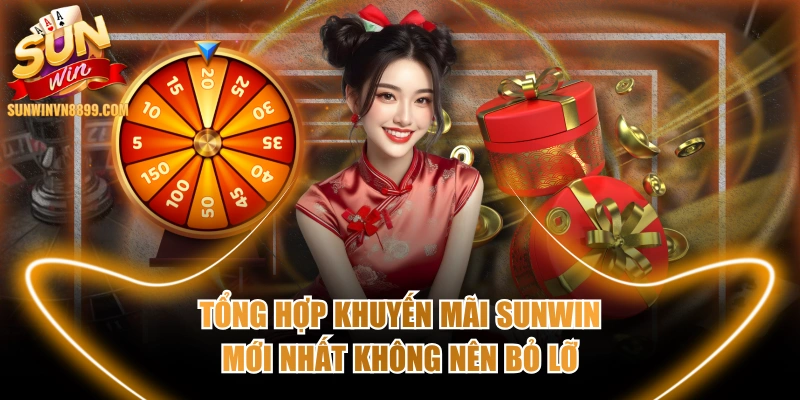 Tổng Hợp Khuyến Mãi SUNWIN Mới Nhất Không Nên Bỏ Lỡ