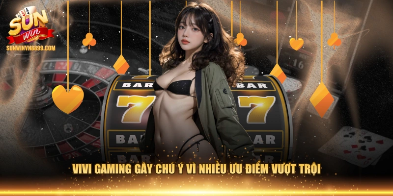 Vivi Gaming gây chú ý vì nhiều ưu điểm vượt trội